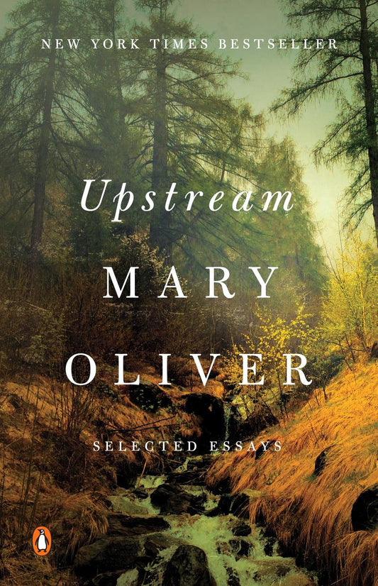 Upstream Selected Essays- Mary Oliver
